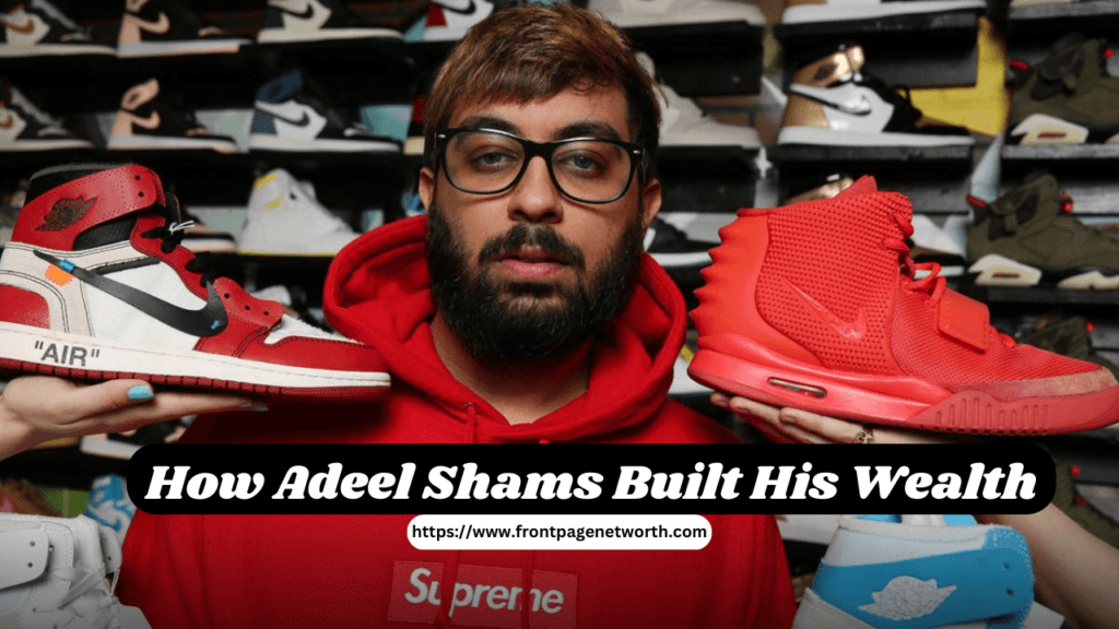 How Adeel Shams Built His Wealth