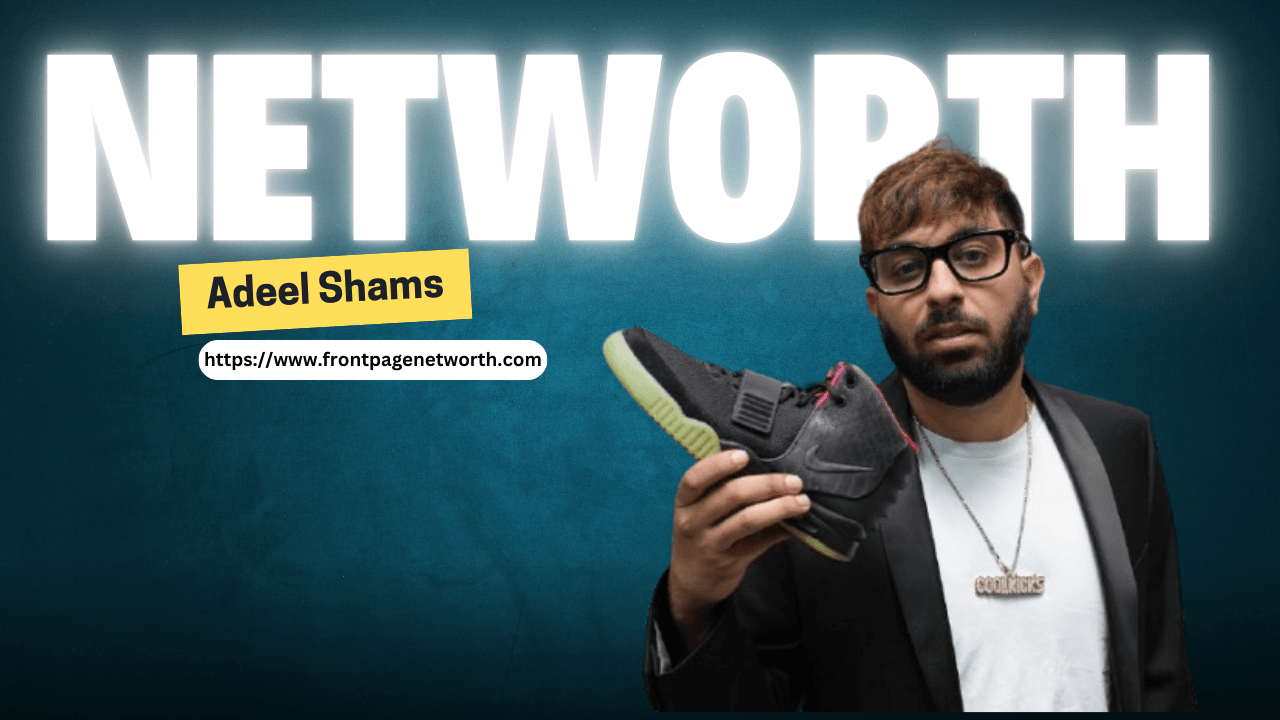 Adeel Shams Net Worth: How He Built His Wealth and Income Sources?