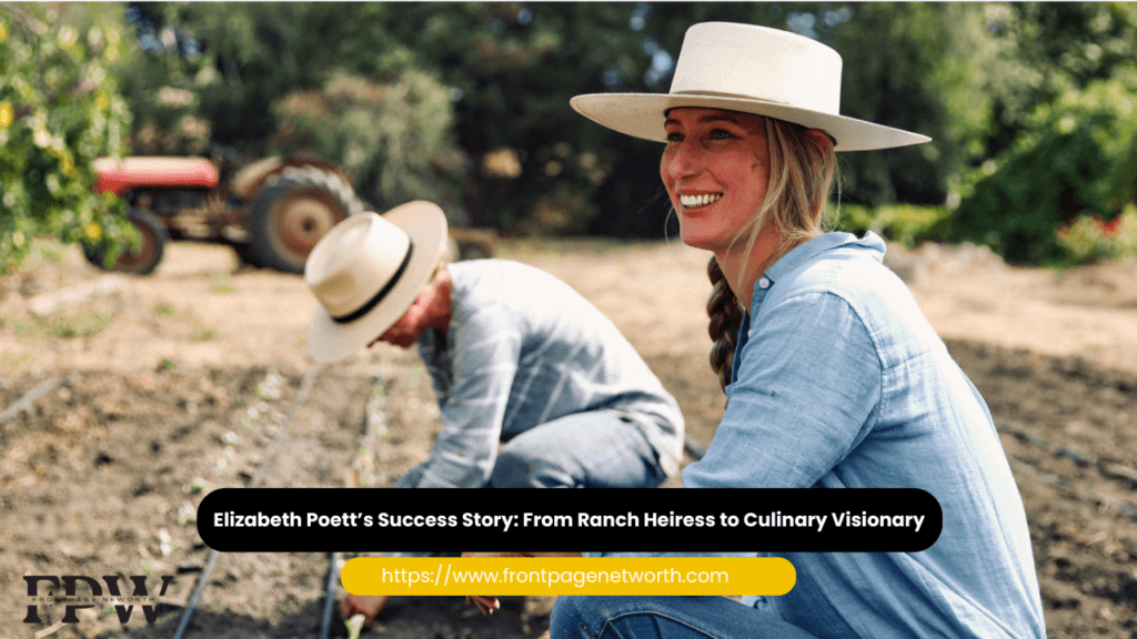 Elizabeth Poett’s Success Story: From Ranch Heiress to Culinary Visionary