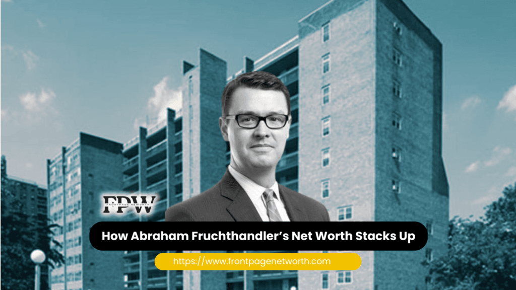 How Abraham Fruchthandler’s Net Worth Stacks Up