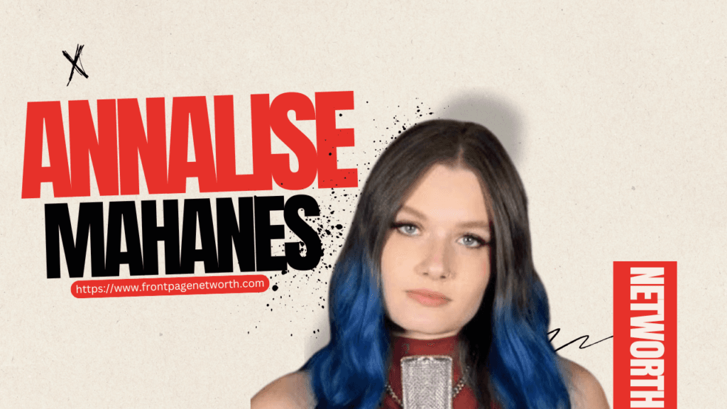 Annalise Mahanes Net Worth 2024 | Age, Height, Weight, Husband